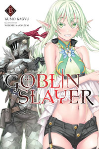 Goblin Slayer, Vol. 15 (light novel) : GOBLIN SLAYER LIGHT NOVEL SC - Diamond Comic Distributors, Inc.