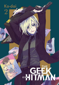 The Geek Ex-Hitman, Vol. 2 : GEEK EX-HITMAN GN - Ko-dai