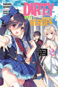 The Dirty Way to Destroy the Goddess's Hero, Vol. 2 (light novel) : DIRTY WAY DESTROY GODDESS HEROES NOVEL SC - Sakuma Sasaki