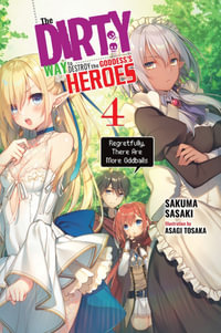 The Dirty Way to Destroy the Goddess's Heroes, Vol. 4 (light novel) : DIRTY WAY DESTROY GODDESS HEROES NOVEL SC - Sakuma Sasaki