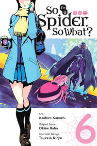So I'm a Spider, So What?, Vol. 6 (manga) : SO IM A SPIDER SO WHAT GN - Okina Baba