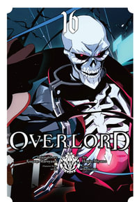 Overlord, Vol. 16 (manga) : OVERLORD GN - Kugane Maruyama