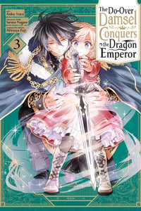 The Do-Over Damsel Conquers the Dragon Emperor, Vol. 3 : Do-Over Damsel Conquers the Dragon Emperor - Sarasa Nagase