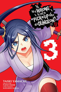 Is It Wrong to Try to Pick Up Girls in a Dungeon? II, Vol. 3 (manga) : WRONG TO PICK UP GIRLS IN DUNGEON II GN - Fujino Omori