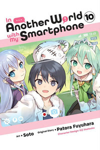 In Another World with My Smartphone, Vol. 10 (manga) : IN ANOTHER WORLD WITH MY SMARTPHONE GN - Patora Fuyuhara