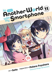 In Another World with My Smartphone, Vol. 11 (manga) : IN ANOTHER WORLD WITH MY SMARTPHONE GN - Patora Fuyuhara