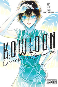Kowloon Generic Romance, Vol. 5 : KOWLOON GENERIC ROMANCE GN - Jun Mayuzuki