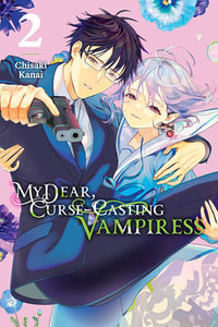 My Dear, Curse-Casting Vampiress, Vol. 2 : My Dear, Curse-Casting Vampiress - Chisaki Kanai