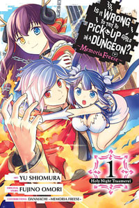 Is It Wrong to Try to Pick Up Girls in a Dungeon? Memoria Freese, Vol. 1 : WRONG TO PICK UP GIRLS IN DUNGEON MEMORIA FREESE GN - Fujino Omori