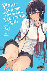 Please Put Them On, Takamine-san, Volume 6 : Please Put Them On, Takamine-Sam - Yuichi Hiiragi