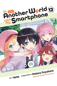 In Another World with My Smartphone, Vol. 12 (manga) : IN ANOTHER WORLD WITH MY SMARTPHONE GN - Patora Fuyuhara