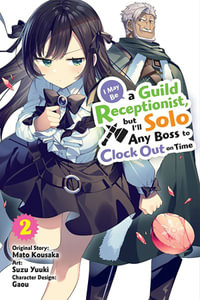 I May Be Guild Receptionist Ill Solo Any Boss Clock 2 manga : I May Be a Guild Receptionist, but I?ll Solo Any Boss to Clock Out on Time - Mato Kousaka