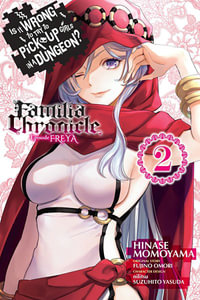 Is It Wrong to Try to Pick Up Girls in a Dungeon? Familia Chronicle Episode Freya, Vol. 2 (manga) : IS WRONG PICK UP GIRLS DUNGEON FAMILIA FREYA GN - Fujino Omori