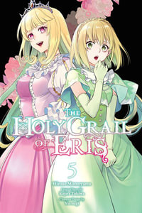 The Holy Grail of Eris, Vol. 5 (manga) : HOLY GRAIL ERIS GN - Kujira Tokiwa