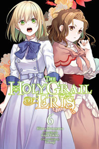 The Holy Grail of Eris, Vol. 6 (manga) : HOLY GRAIL ERIS GN - Kujira Tokiwa