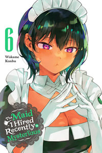 The Maid I Hired Recently Is Mysterious, Vol. 6 : MAID I HIRED RECENTLY IS MYSTERIOUS GN - Wakame Konbu