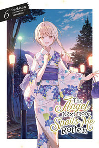 The Angel Next Door Spoils Me Rotten, Vol. 6 (light novel) : The Angel Next Door Spoils Me Rotten - Saekisan Saekisan