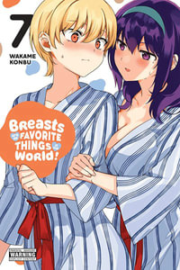 Breasts Are My Favorite Things in the World!, Vol. 7 : BREASTS ARE MY FAVORITE THINGS IN WORLD GN - Wakame Konbu