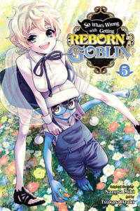 So What's Wrong with Getting Reborn as a Goblin?, Vol. 5 : So What's Wrong With Getting Reborn As a Goblin? - Nazuna Miki