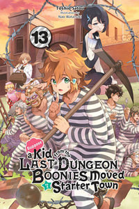 Suppose a Kid from the Last Dungeon Boonies Moved to a Starter Town, Vol. 13 (light novel) : KID FROM DUNGEON BOONIES MOVED STARTER TOWN NOVEL SC - Toshio Satou