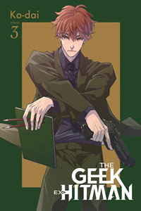 The Geek Ex-Hitman, Vol. 3 : Geek Ex-Hitman - Ko-dai