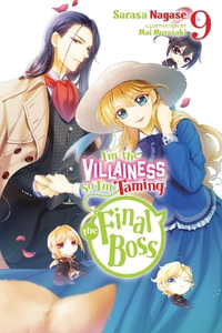 I'm the Villainess, So I'm Taming the Final Boss, Vol. 9 (light novel) : I'm the Villainess, So I'm Taming the Final Boss - Sarasa Nagase