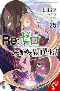 Re : ZERO -Starting Life in Another World-, Vol. 25 (light novel) - Tappei Nagatsuki