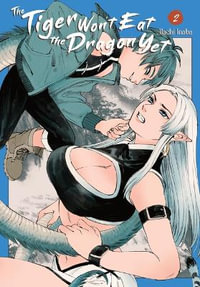 Tiger Won't Eat the Dragon Yet, Vol. 2 : Volume 2 - Hachi Inaba