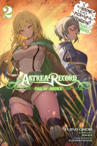 Astrea Record, Vol. 2 Is It Wrong to Try to Pick Up Girls in a Dungeon? Tales of Heroes : Astrea Record: The Fall of Justice: Is It Wrong to Try to Pick Up Girls in a Dungeon? Tales of Heroes - Fujino Omori