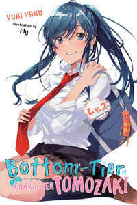 Bottom-Tier Character Tomozaki, Vol. 2 (light novel) : BOTTOM-TIER CHARACTER TOMOZAKI LIGHT NOVEL SC - Yuki Yaku