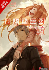 Spice and Wolf, Vol. 21 (light novel) : SPICE AND WOLF LIGHT NOVEL SC - Isuna Hasekura