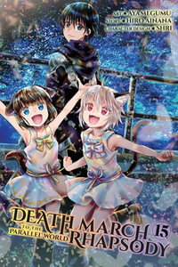 Death March to the Parallel World Rhapsody, Vol. 15 (manga) : DEATH MARCH PARALLEL WORLD RHAPSODY GN - Hiro Ainana