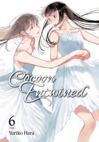 Cocoon Entwined, Vol. 6 : Cocoon Entwined : Book 6 - Yuriko Hara