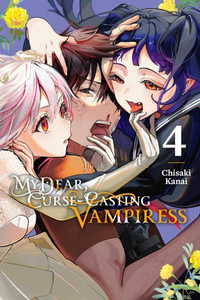 My Dear, Curse-Casting Vampiress, Vol. 4 : Volume 4 - Chisaki Kanai