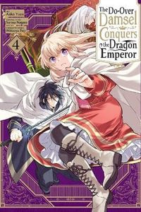 The Do-Over Damsel Conquers the Dragon Emperor, Vol. 4 (Manga) : Volume 4 - Sarasa Nagase