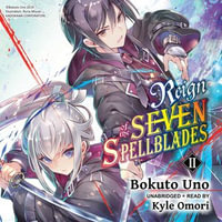 Reign of the Seven Spellblades, Vol. 2 : Reign of the Seven Spellblades (novel) : Book 2 - Kyle Omori