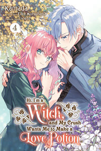 Hi, I'm a Witch, and My Crush Wants Me to Make a Love Potion, Vol. 4 : Volume 4 - Eiko Mutsuhana