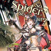 So I'm a Spider, So What?, Vol. 10 : So I'm a Spider, So What? (light novel) : Book 10 - Caitlin Kelly