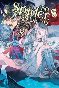 So I'm a Spider, So What?, Vol. 8 (light novel) : SO IM SPIDER SO WHAT LIGHT NOVEL SC - Okina Baba