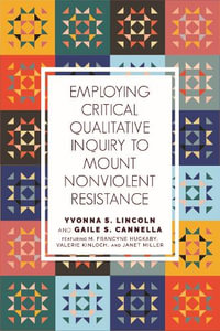 Employing Critical Qualitative Inquiry to Mount Non-Violent Resistance : Qualitative Inquiry: Critical Ethics, Justice, and Activism 5 - Yvonna S. Lincoln