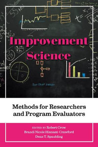 Improvement Science : Methods for Researchers and Program Evaluators - Robert Crow