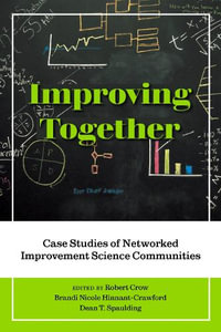 Improving Together : Case Studies of Networked Improvement Science Communities - Robert Crow