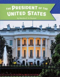 The President of the United States : Pebble Explore - Martha E. H. Rustad