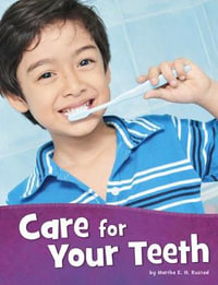 Care for Your Teeth : Health and My Body - Martha E. H. Rustad