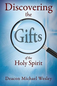 Discovering the Gifts of the Holy Spirit : the LIGHT Seminar Plus - Deacon Michael Wesley