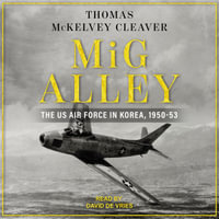 MiG Alley : The US Air Force in Korea, 1950-53 - Thomas McKelvey Cleaver