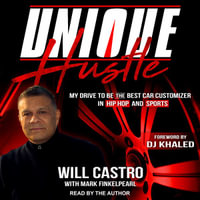 Unique Hustle : My Drive to be the Best Car Customizer in Hip Hop and Sports - Will Castro