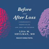 Before and After Loss : A Neurologist's Perspective on Loss, Grief, and Our Brain - Donna Postel