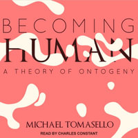 Becoming Human : A Theory of Ontogeny - Michael Tomasello