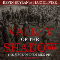 Valley of the Shadow : The Siege of Dien Bien Phu - Kevin Boylan
